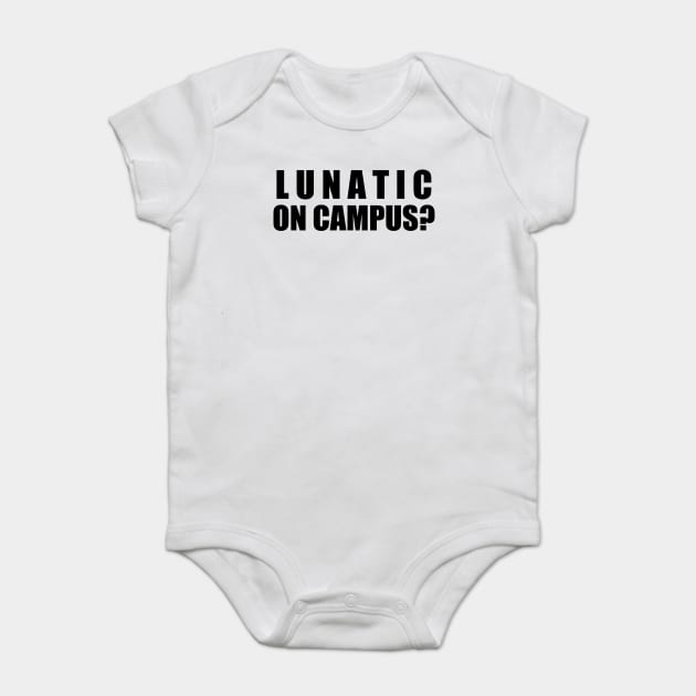 Lunatic On Campus? Baby Bodysuit by nickmeece